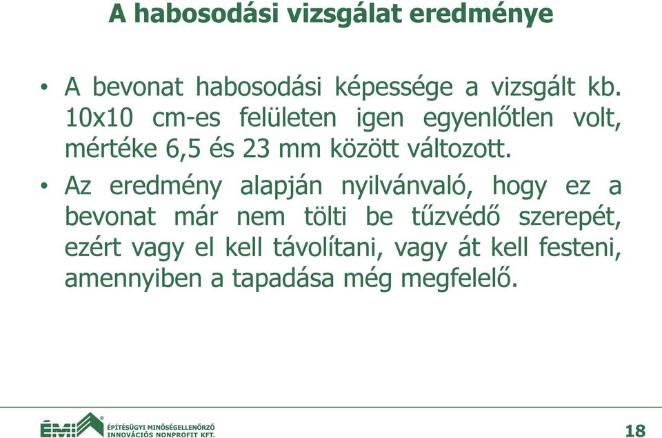 Az eredmény alapján nyilvánvaló, hogy ez a bevonat már nem tölti be tűzvédő szerepét,
