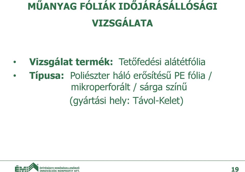 Típusa: Poliészter háló erősítésű PE fólia /