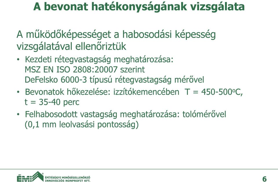 6000-3 típusú rétegvastagság mérővel Bevonatok hőkezelése: izzítókemencében T = 450-500 o C,