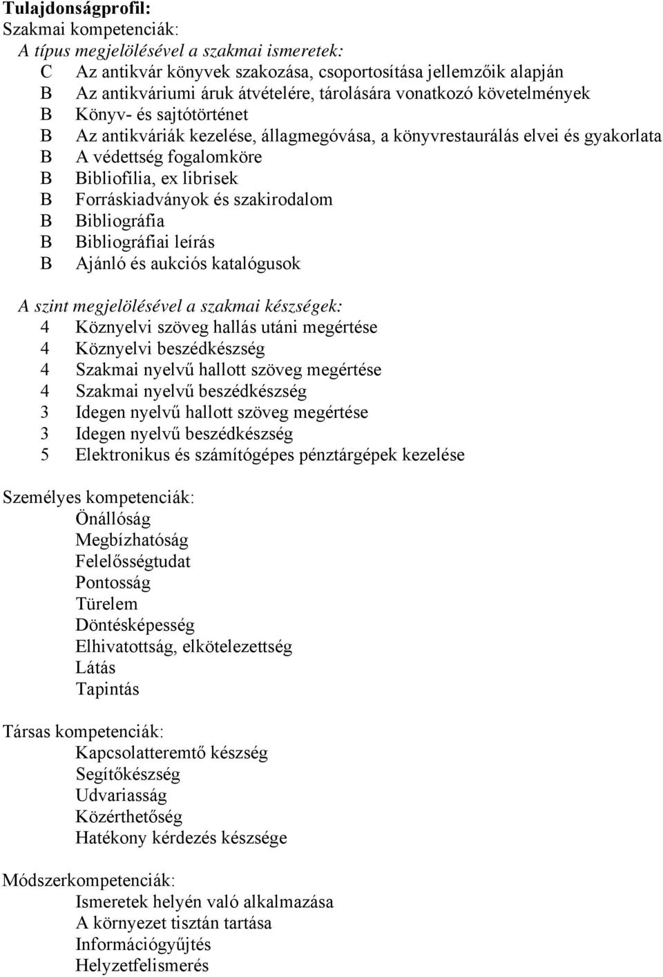 Forráskiadványok és szakirodalom B Bibliográfia B Bibliográfiai leírás B Ajánló és aukciós katalógusok A szint megjelölésével a szakmai készségek: 4 Köznyelvi szöveg hallás utáni megértése 4