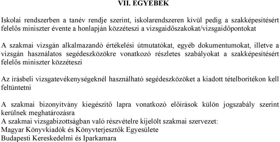 közzéteszi Az írásbeli vizsgatevékenységeknél használható segédeszközöket a kiadott tételborítékon kell feltüntetni A szakmai bizonyítvány kiegészítő lapra vonatkozó előírások külön