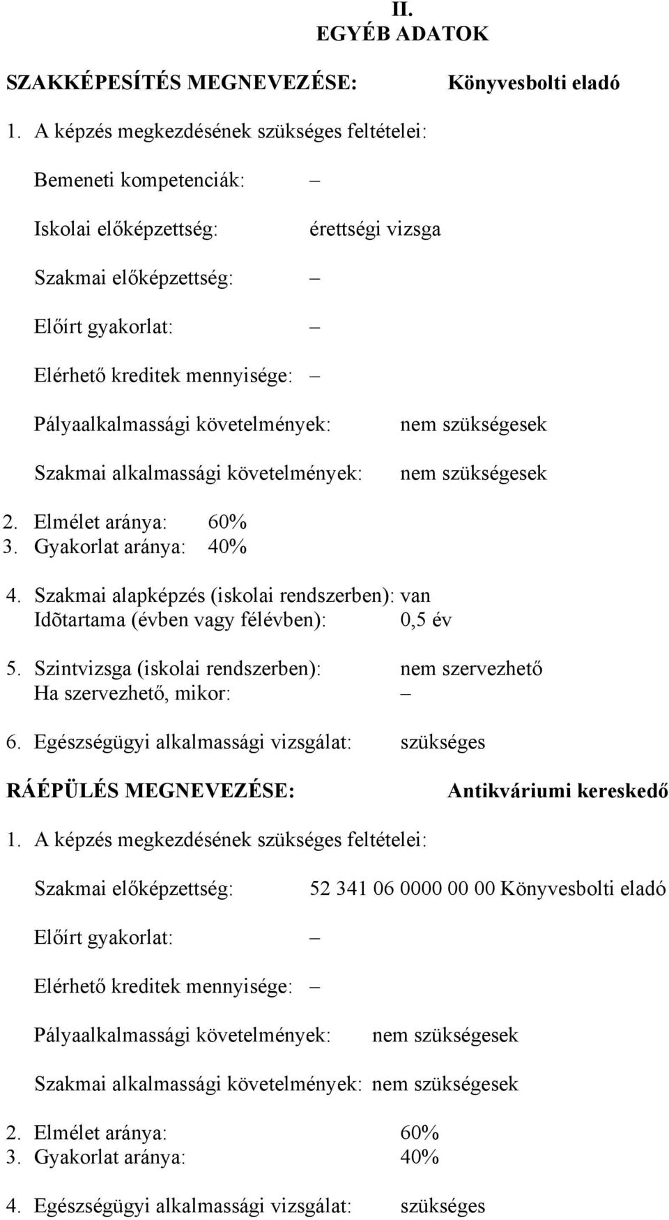 követelmények: Szakmai alkalmassági követelmények: nem szükségesek nem szükségesek 2. Elmélet aránya: 60% 3. Gyakorlat aránya: 40% 4.