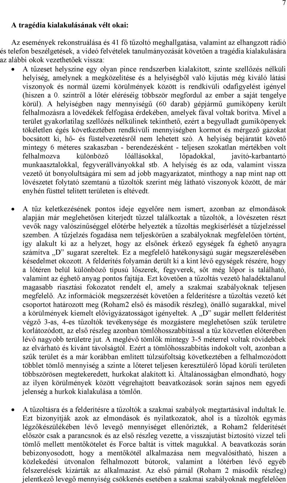 való kijutás még kiváló látási viszonyok és normál üzemi körülmények között is rendkívüli odafigyelést igényel (hiszen a 0.