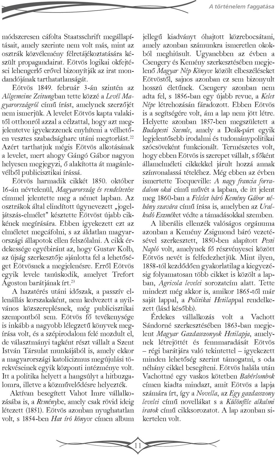 február 3-án szintén az Allgemeine Zeitungban tette közzé a Levél Magyarországról című írást, amelynek szerzőjét nem ismerjük.