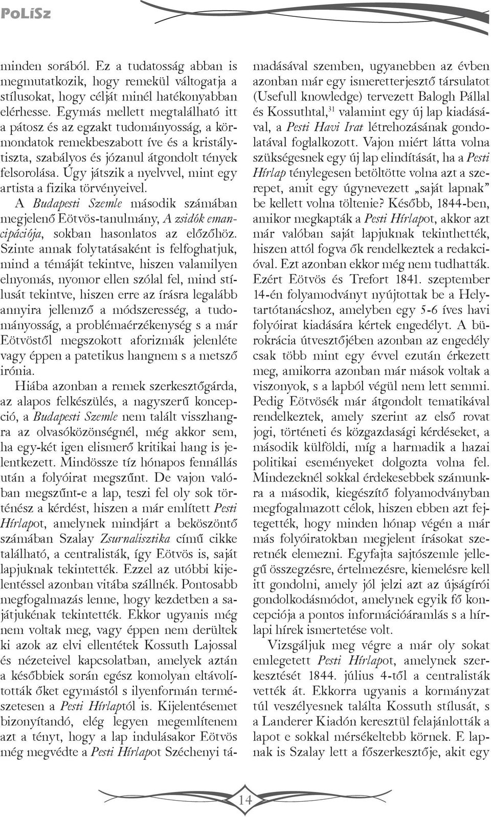 Úgy játszik a nyelvvel, mint egy artista a fizika törvényeivel. A Budapesti Szemle második számában megjelenő Eötvös-tanulmány, A zsidók emancipációja, sokban hasonlatos az előzőhöz.