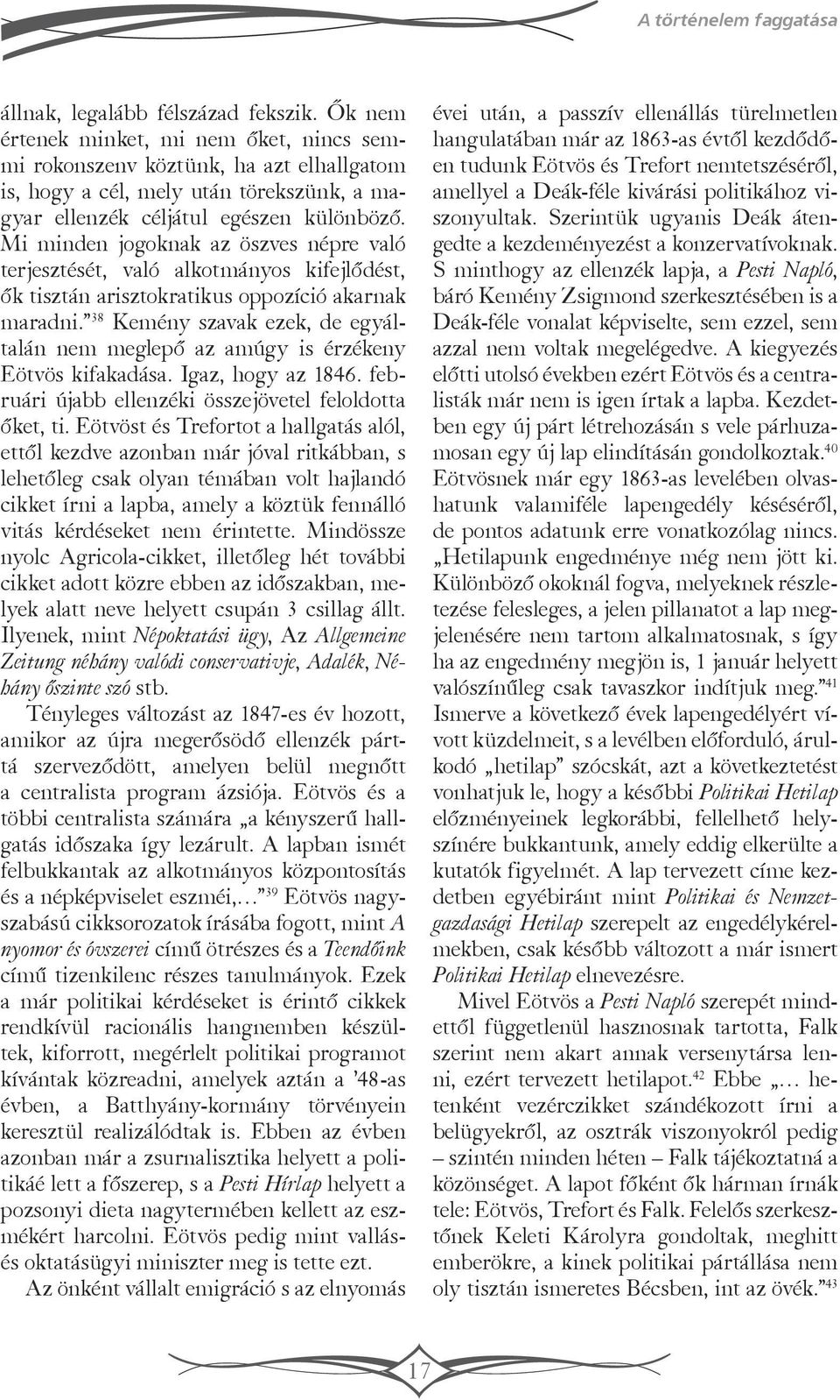 Mi minden jogoknak az öszves népre való terjesztését, való alkotmányos kifejlődést, ők tisztán arisztokratikus oppozíció akarnak maradni.