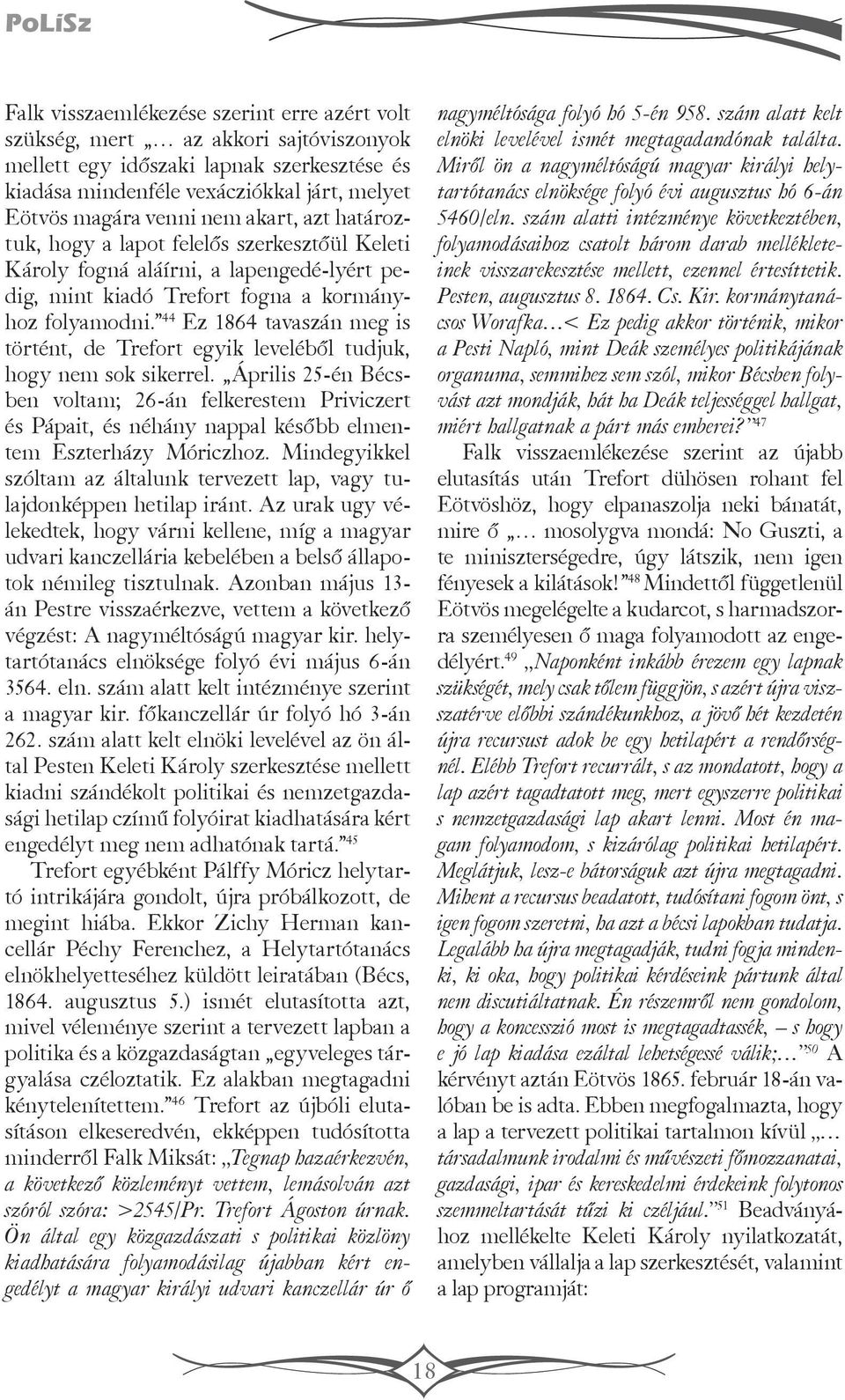 44 Ez 1864 tavaszán meg is történt, de Trefort egyik leveléből tudjuk, hogy nem sok sikerrel.
