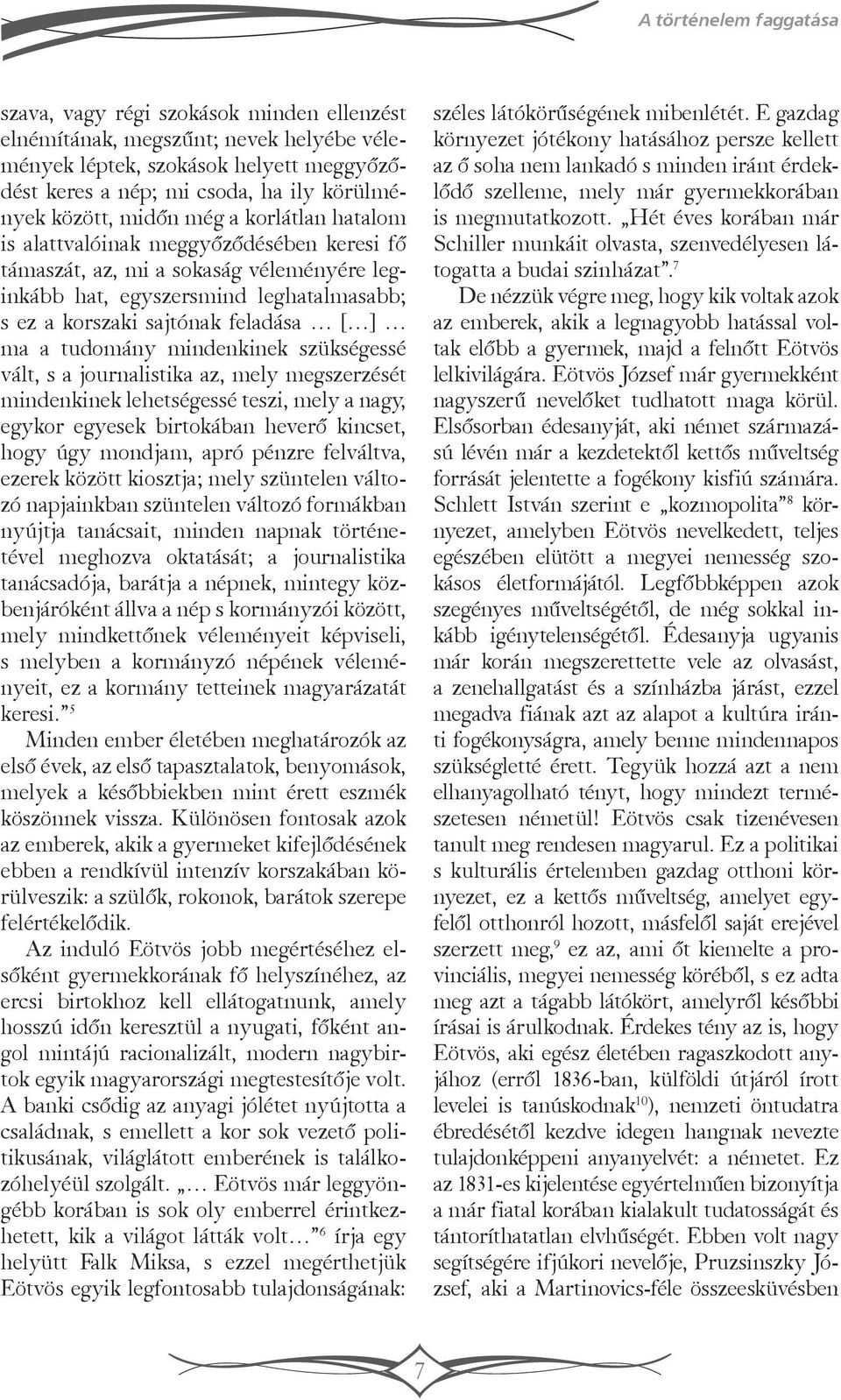 ] ma a tudomány mindenkinek szükségessé vált, s a journalistika az, mely megszerzését mindenkinek lehetségessé teszi, mely a nagy, egykor egyesek birtokában heverő kincset, hogy úgy mondjam, apró