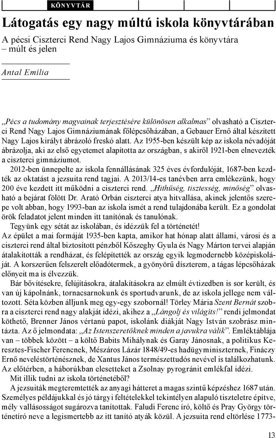Az 1955-ben készült kép az iskola névadóját ábrázolja, aki az első egyetemet alapította az országban, s akiről 1921-ben elnevezték a ciszterci gimnáziumot.