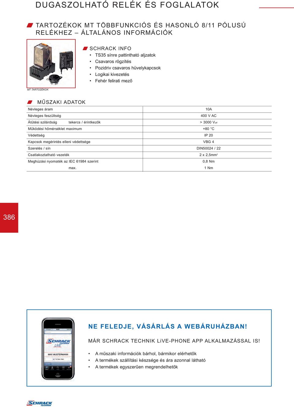 20 Kapcsok megérintés elleni védettsége VBG 4 Szerelés / sín DIN50024 / 22 Csatlakoztatható vezeték 2 x 2,5mm 2 Meghúzási nyomaték az IEC 61984 szerint max.