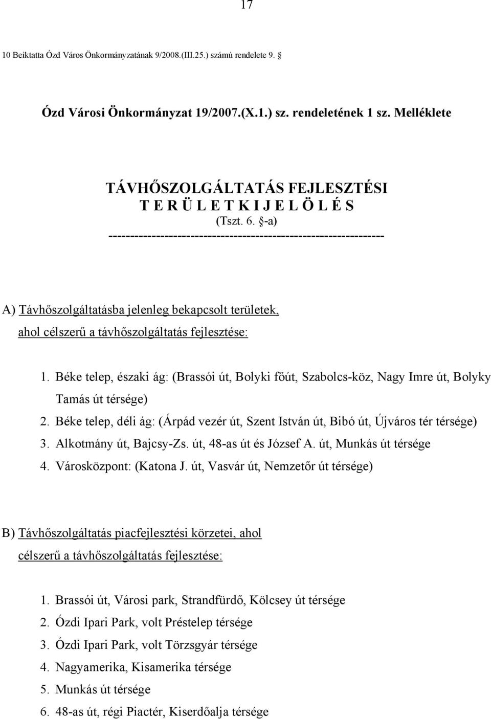 -a) ---------------------------------------------------------------- A) Távhőszolgáltatásba jelenleg bekapcsolt területek, ahol célszerű a távhőszolgáltatás fejlesztése: 1.