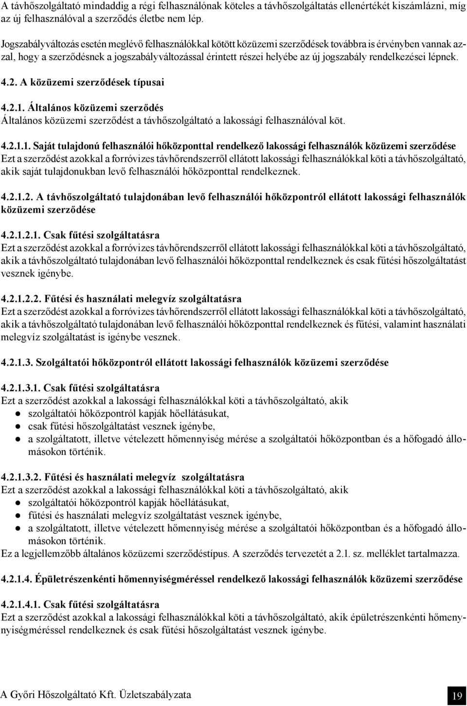 rendelkezései lépnek. 4.2. A közüzemi szerződések típusai 4.2.1.