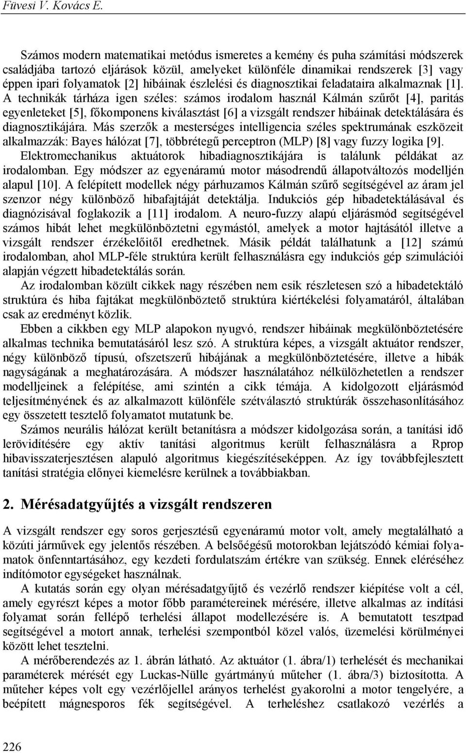 hibáinak észlelési és diagnosztikai feladataira alkalmaznak [1].