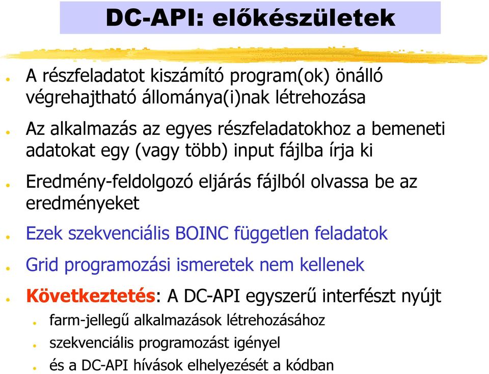 eredményeket Ezek szekvenciális BOINC független feladatok Grid programozási ismeretek nem kellenek Következtetés: A DC-API