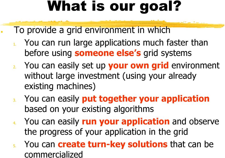You can easily set up your own grid environment without large investment (using your already existing iti machines) 3.