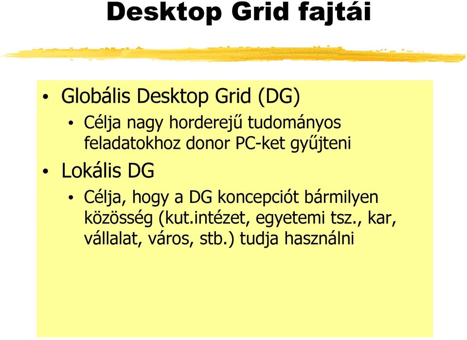 Lokális DG Célja, hogy a DG koncepciót bármilyen közösség g(