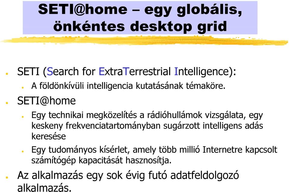 SETI@home Egy technikai megközelítés a rádióhullámok vizsgálata, egy keskeny frekvenciatartományban sugárzott