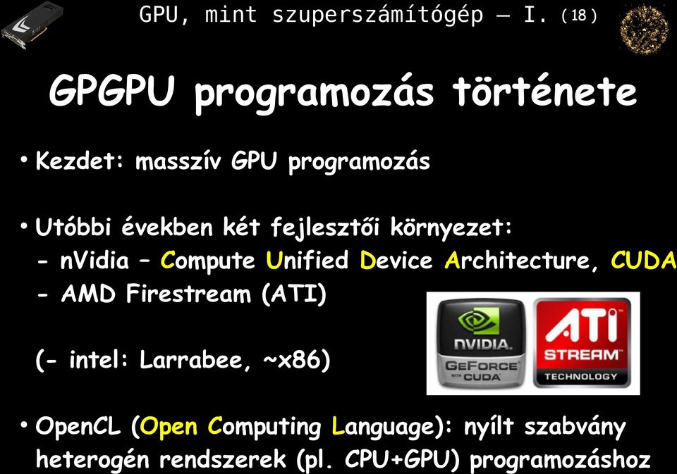 Architecture, CUDA - AMD Firestream (ATI) (- intel: Larrabee, ~x86) OpenCL