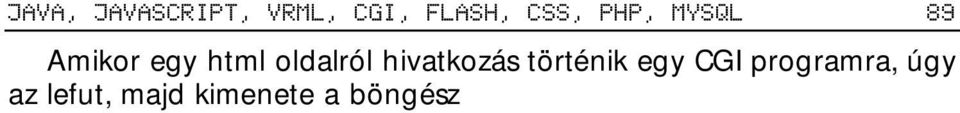 CGI programokat készíthetünk adatbázisok kezeléséhez, űrlapfeldolgozásokhoz, kérdőívekhez, közvélemény-kutatásokhoz, oldallátogatói információk kigyűjtéséhez, számlálókhoz, stb. 8.5.