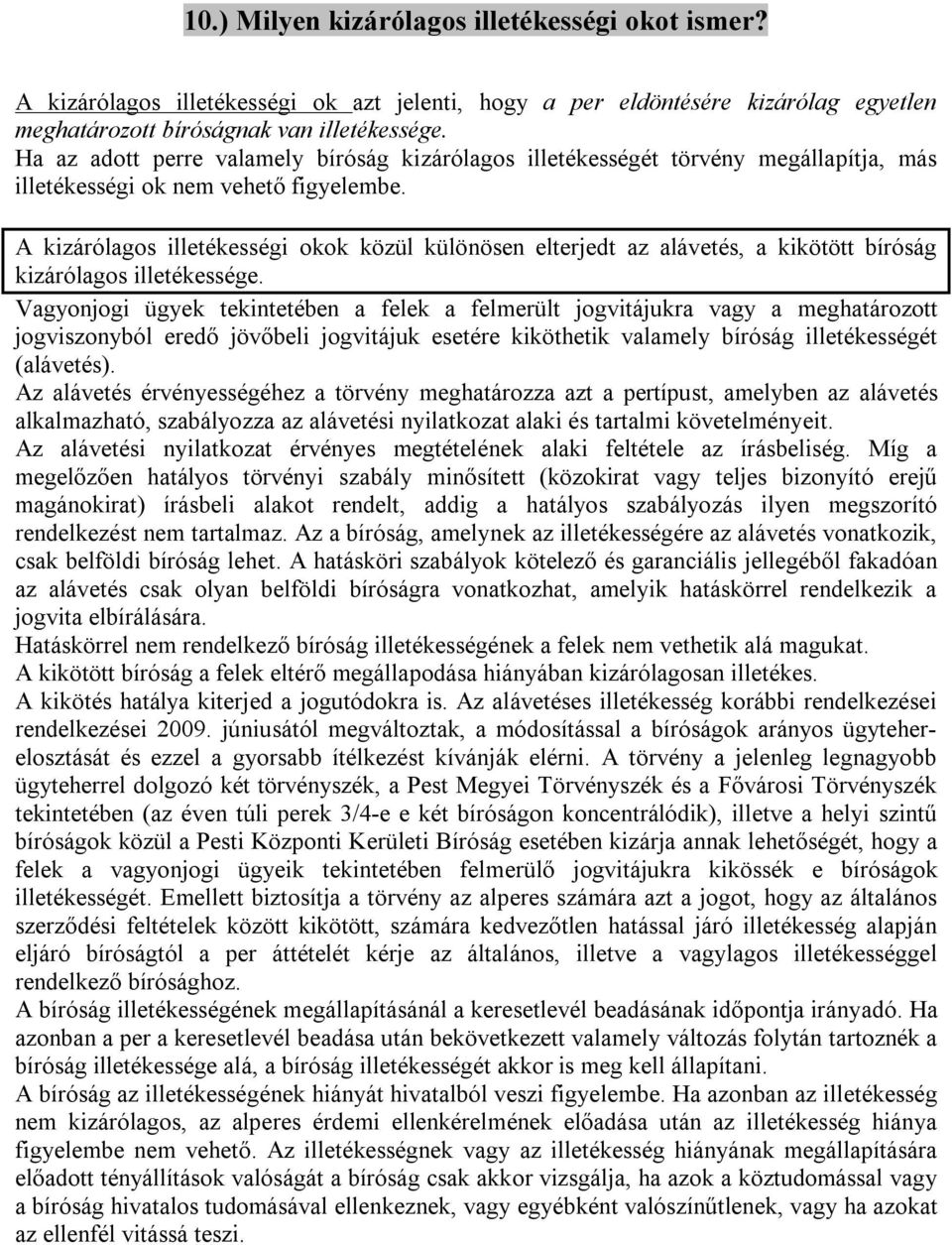 A kizárólagos illetékességi okok közül különösen elterjedt az alávetés, a kikötött bíróság kizárólagos illetékessége.