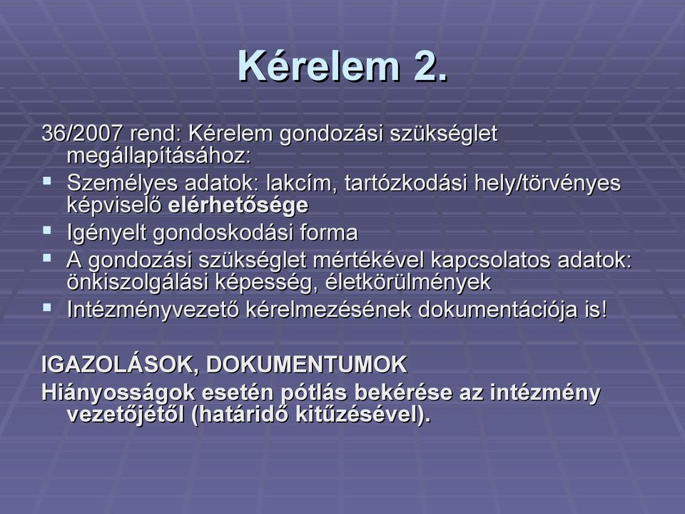 hely/törvényes képviselő elérhetősége Igényelt gondoskodási forma A gondozási szükséglet mértékével