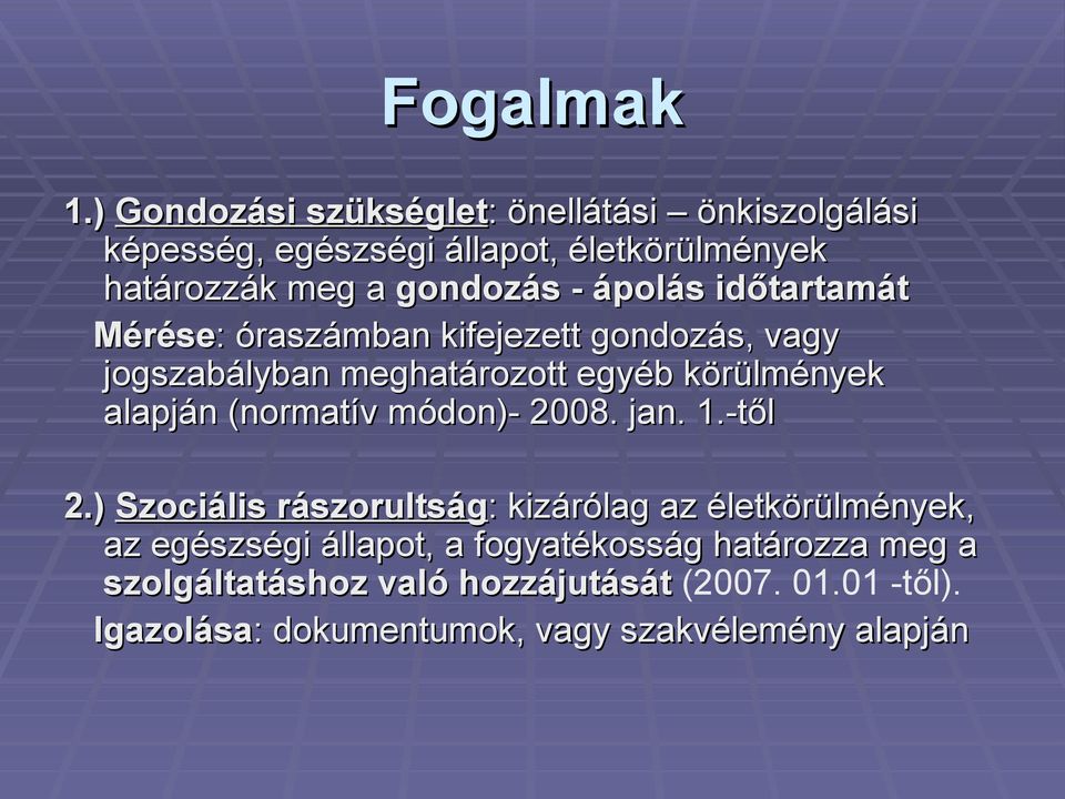 ápolás időtartamát Mérése: : óraszámban kifejezett gondozás, vagy jogszabályban meghatározott egyéb körülmények alapján