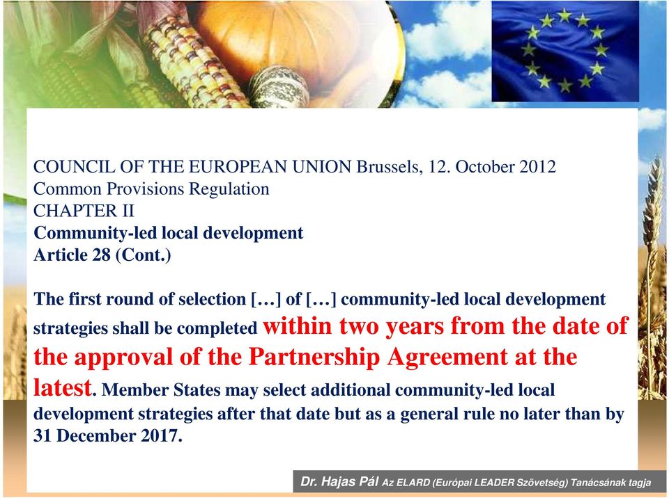 ) The first round of selection [ ] of [ ] community-led local development strategies shall be completed within two years from the date of