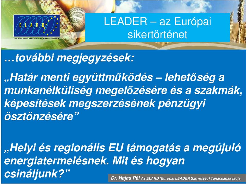 pénzügyi ösztönzésére Helyi és regionális EU támogatás a megújuló energiatermelésnek.