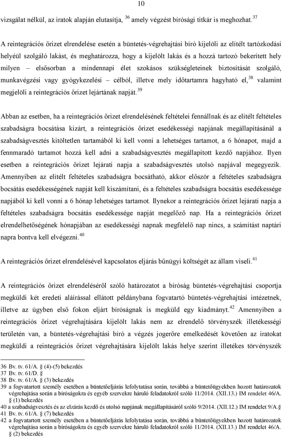 bekerített hely milyen elsősorban a mindennapi élet szokásos szükségleteinek biztosítását szolgáló, munkavégzési vagy gyógykezelési célból, illetve mely időtartamra hagyható el, 38 valamint megjelöli