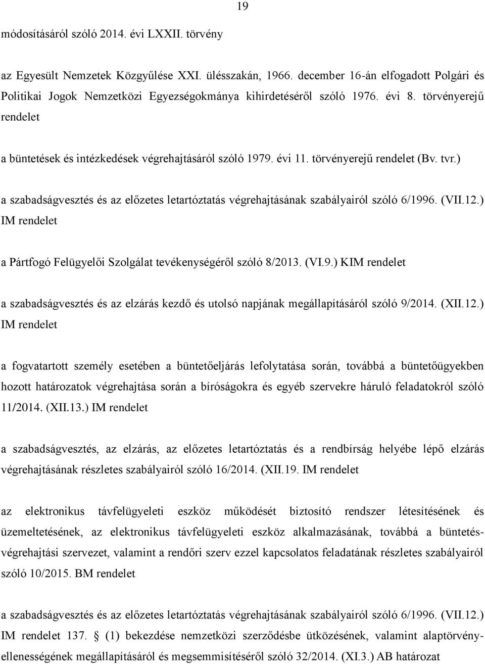 törvényerejű rendelet (Bv. tvr.) a szabadságvesztés és az előzetes letartóztatás végrehajtásának szabályairól szóló 6/1996. (VII.12.