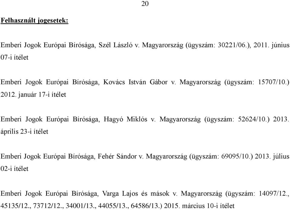 január 17-i ítélet Emberi Jogok Európai Bírósága, Hagyó Miklós v. Magyarország (ügyszám: 52624/10.) 2013.