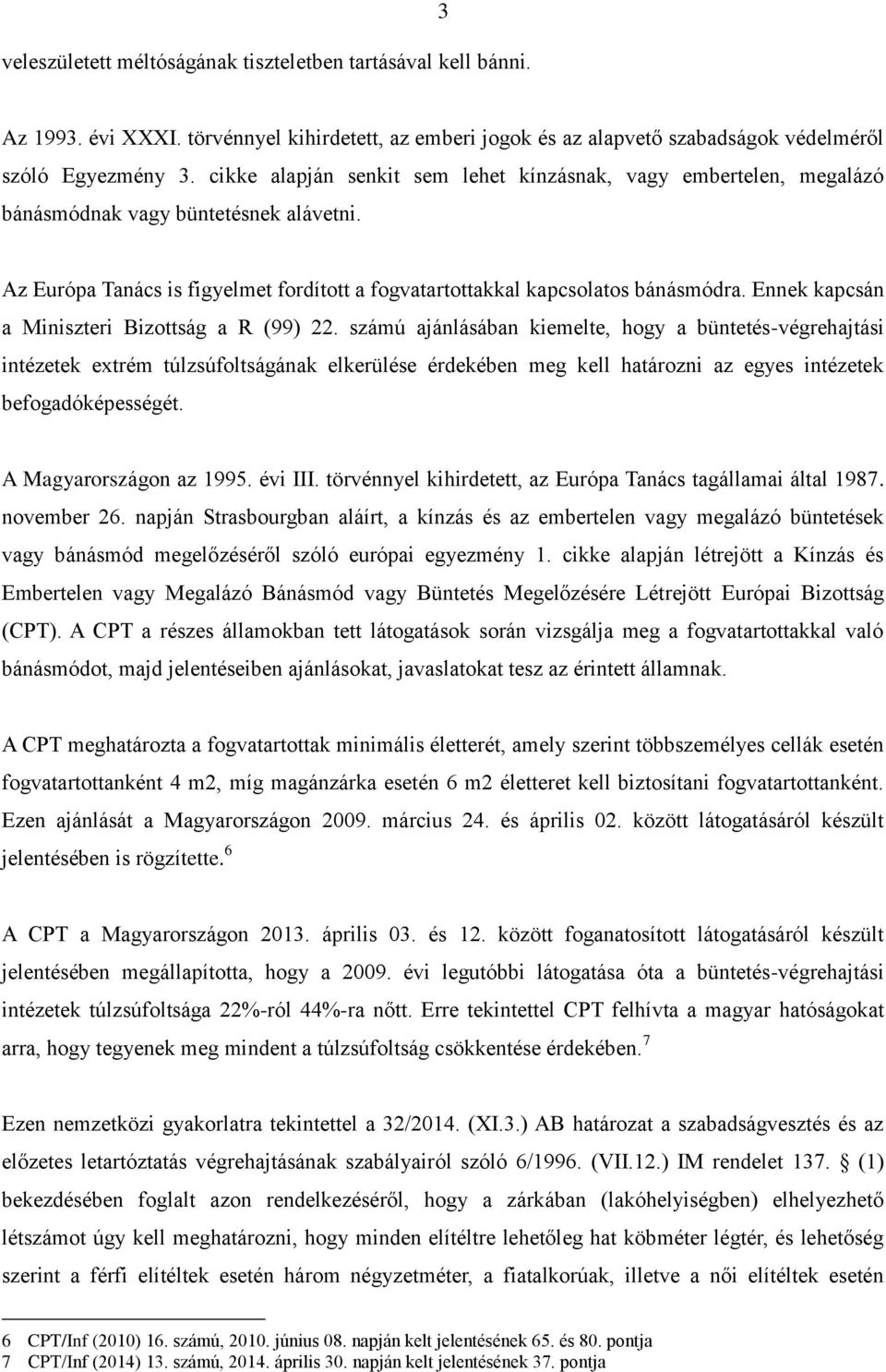 Ennek kapcsán a Miniszteri Bizottság a R (99) 22.
