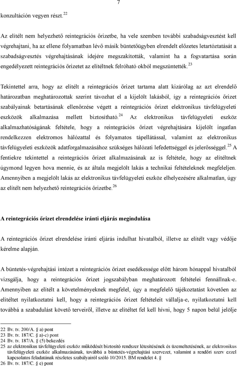 a szabadságvesztés végrehajtásának idejére megszakították, valamint ha a fogvatartása során engedélyezett reintegrációs őrizetet az elítéltnek felróható okból megszüntették.