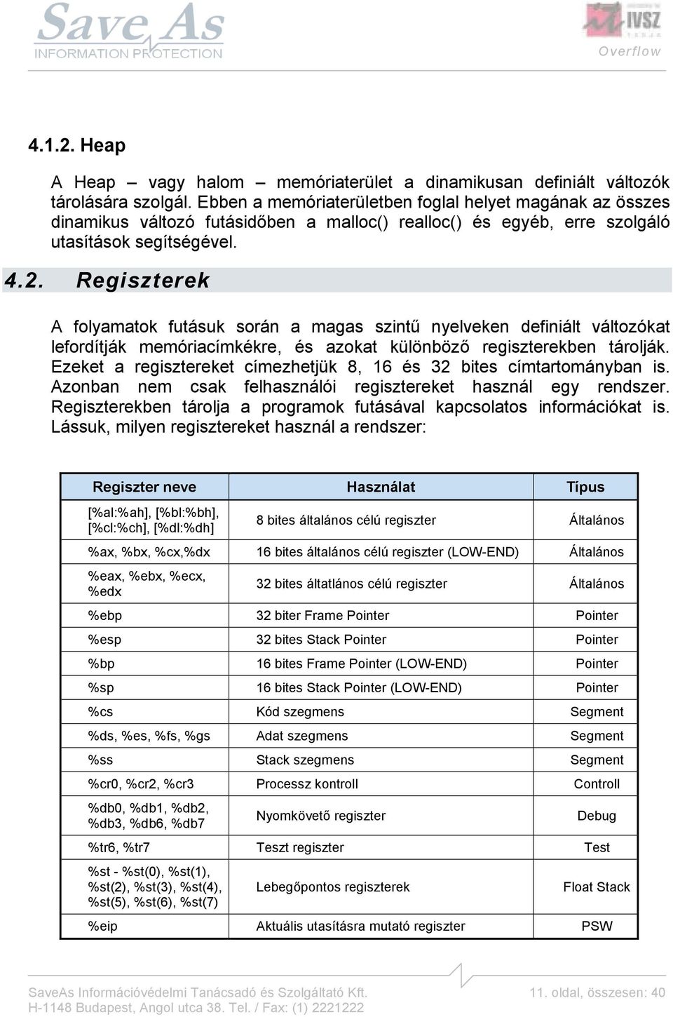 Regiszterek A folyamatok futásuk során a magas szintű nyelveken definiált változókat lefordítják memóriacímkékre, és azokat különböző regiszterekben tárolják.