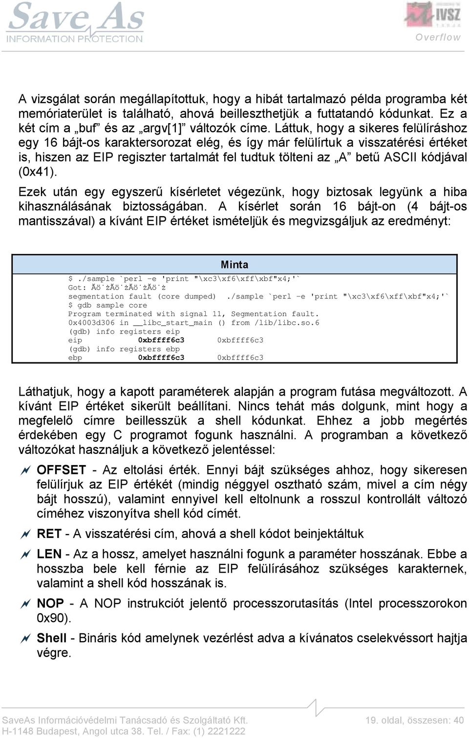 (0x41). Ezek után egy egyszerű kísérletet végezünk, hogy biztosak legyünk a hiba kihasználásának biztosságában.