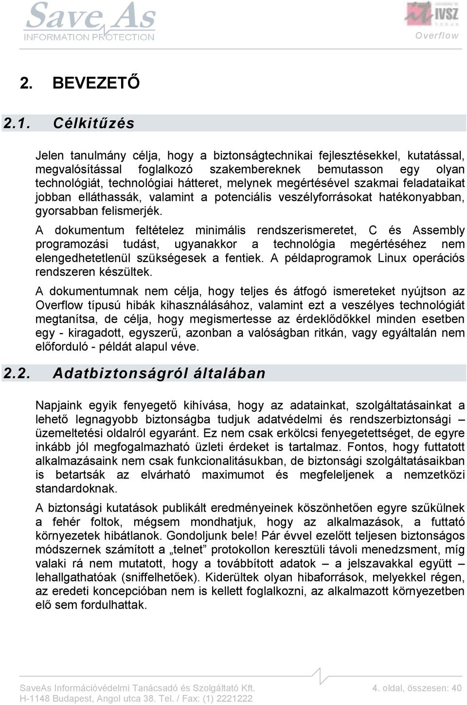 megértésével szakmai feladataikat jobban elláthassák, valamint a potenciális veszélyforrásokat hatékonyabban, gyorsabban felismerjék.