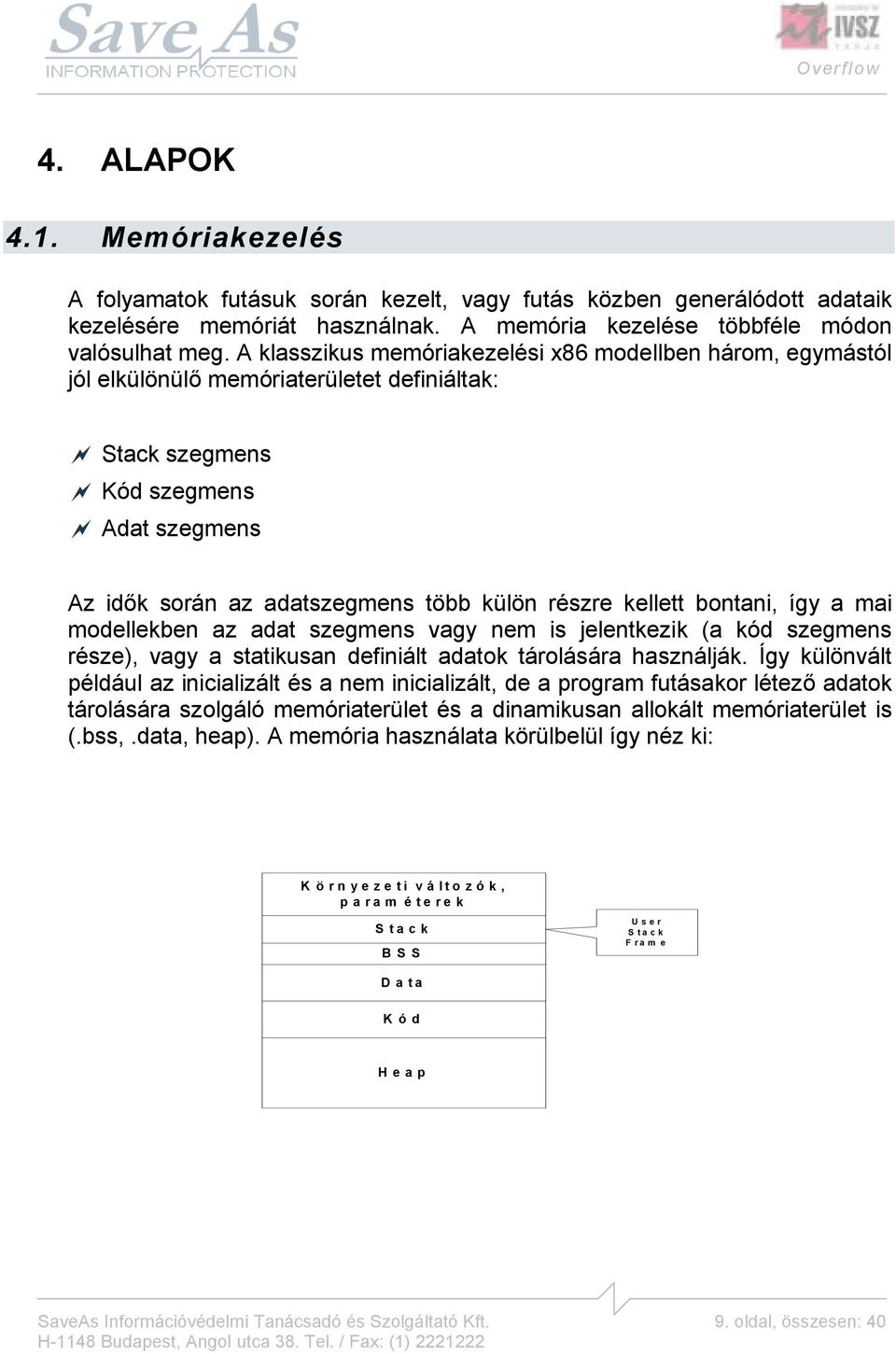 kellett bontani, így a mai modellekben az adat szegmens vagy nem is jelentkezik (a kód szegmens része), vagy a statikusan definiált adatok tárolására használják.