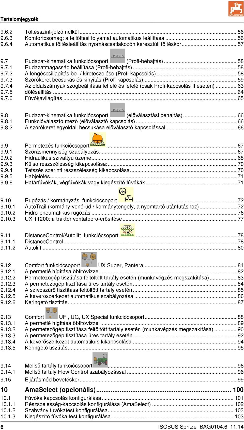 .. 59 9.7.4 Az oldalszárnyak szögbeállítása felfelé és lefelé (csak Profi-kapcsolás II esetén)... 63 9.7.5 dőlésállítás... 64 9.7.6 Fúvókavilágítás... 65 9.