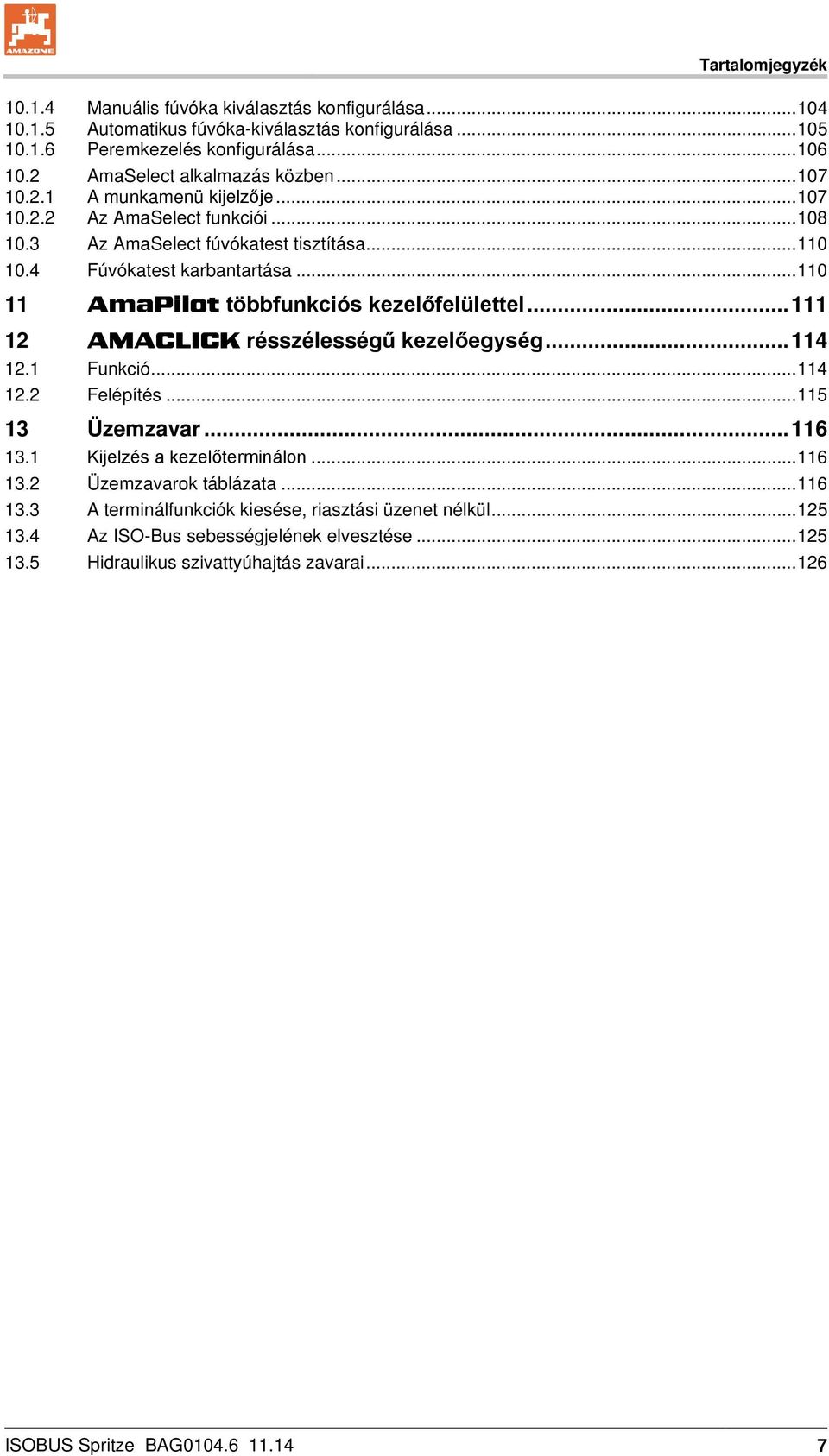 .. 110 11 AmaPilot többfunkciós kezelőfelülettel... 111 12 AMACLICK résszélességű kezelőegység... 114 12.1 Funkció... 114 12.2 Felépítés... 115 13 Üzemzavar... 116 13.1 Kijelzés a kezelőterminálon.