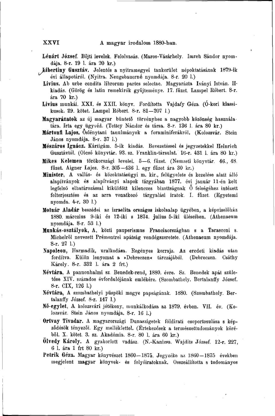 IIkiadás. (Görög és latin remekirók gyűjteménye. 17. fűzet. Lampel Róbert. 8-r. ára 70 kr.) Livius munkái. XXI. és XXII. könyv. Fordította Vajdafy Géza. (Ó-kori klassikusok. 29. kötet. Lampel Eóbert.
