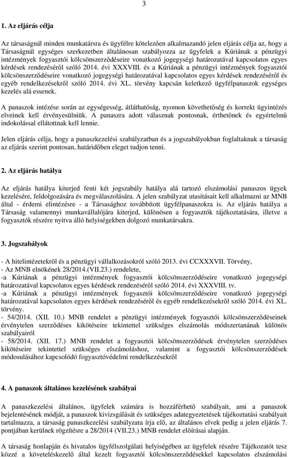 és a Kúriának a pénzügyi intézmények fogyasztói kölcsönszerződéseire vonatkozó jogegységi határozatával kapcsolatos egyes kérdések rendezéséről és egyéb rendelkezésekről szóló 2014. évi XL.
