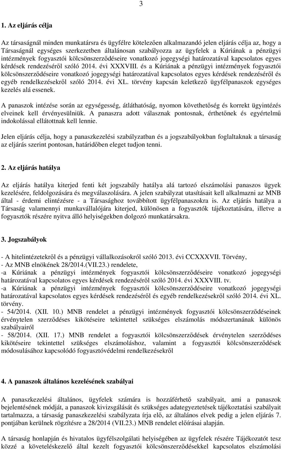 és a Kúriának a pénzügyi intézmények fogyasztói kölcsönszerződéseire vonatkozó jogegységi határozatával kapcsolatos egyes kérdések rendezéséről és egyéb rendelkezésekről szóló 2014. évi XL.