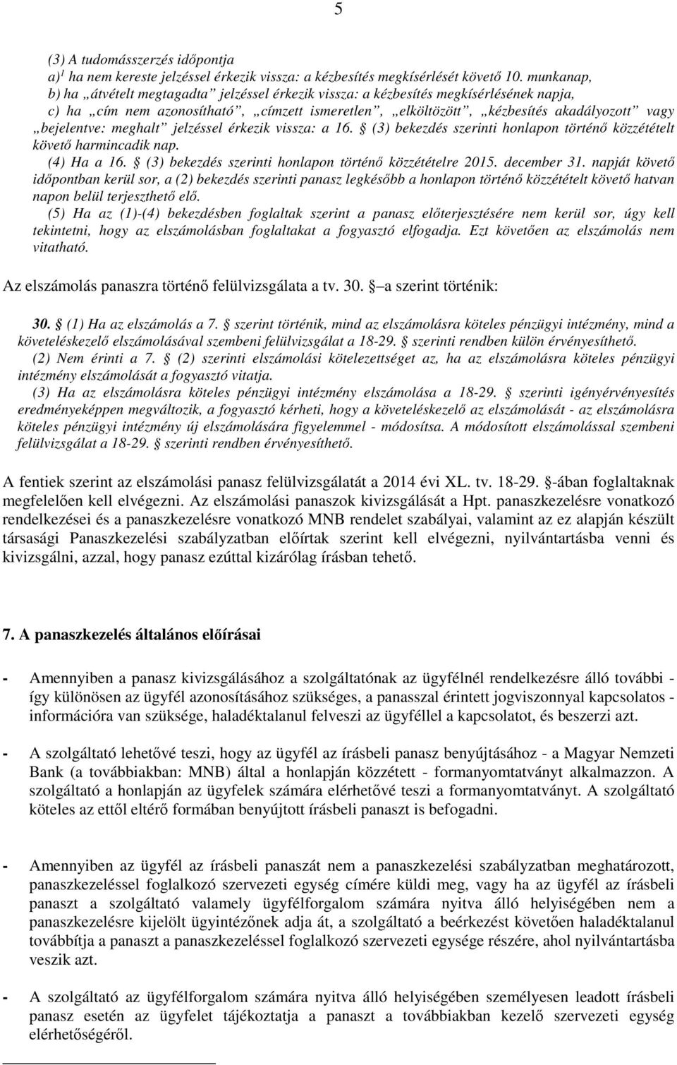 meghalt jelzéssel érkezik vissza: a 16. (3) bekezdés szerinti honlapon történő közzétételt követő harmincadik nap. (4) Ha a 16. (3) bekezdés szerinti honlapon történő közzétételre 2015. december 31.