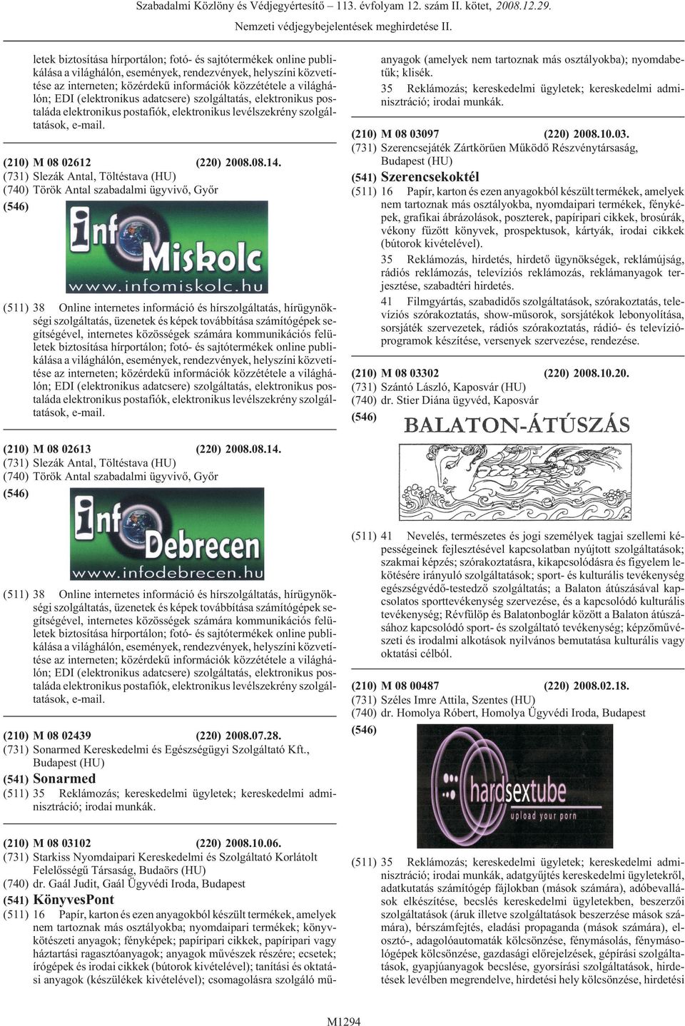 EDI (elektronikus adatcsere) szolgáltatás, elektronikus postaláda elektronikus postafiók, elektronikus levélszekrény szolgáltatások, e-mail. (210) M 08 02612 (220) 2008.08.14.