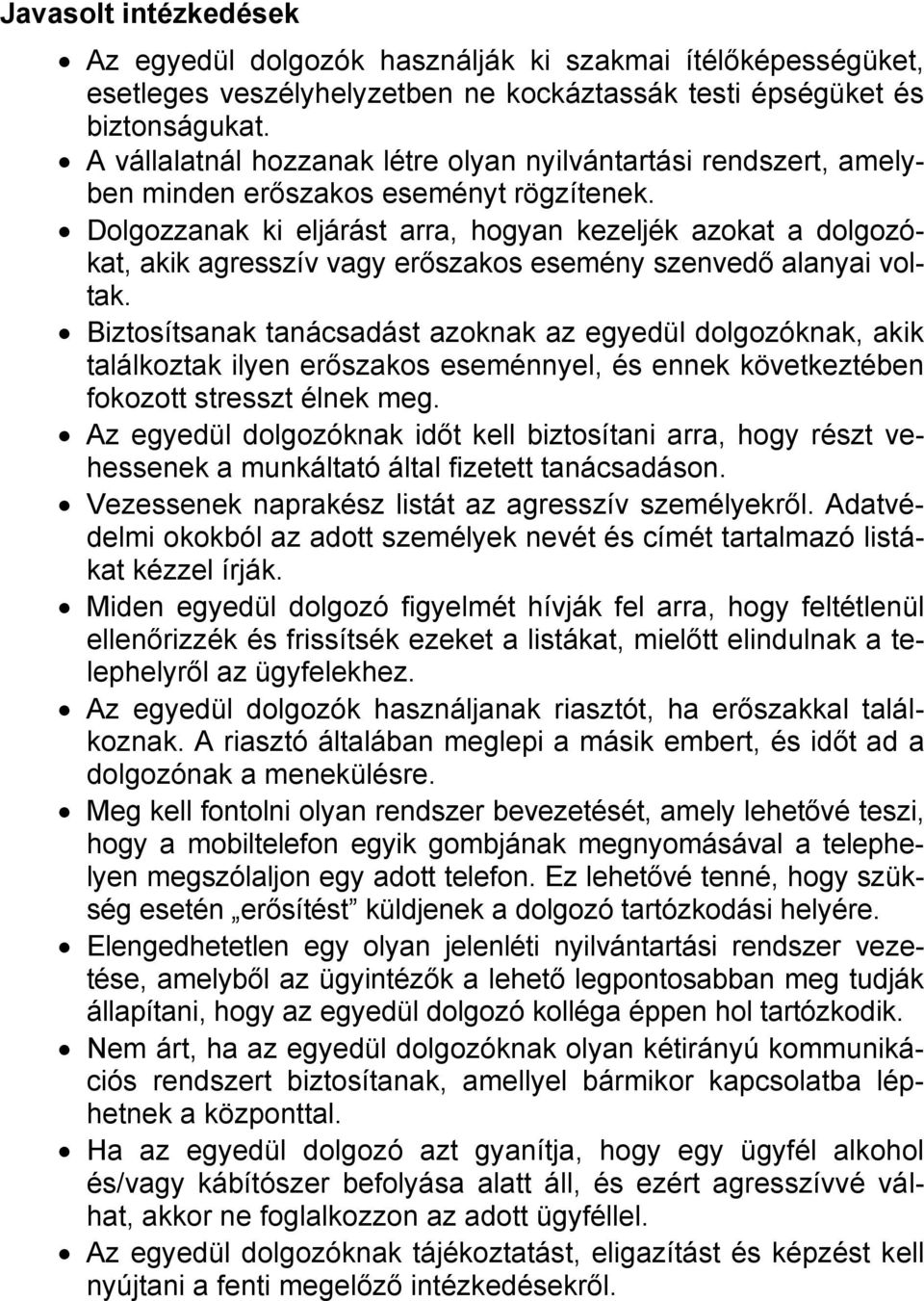 Dolgozzanak ki eljárást arra, hogyan kezeljék azokat a dolgozókat, akik agresszív vagy erőszakos esemény szenvedő alanyai voltak.