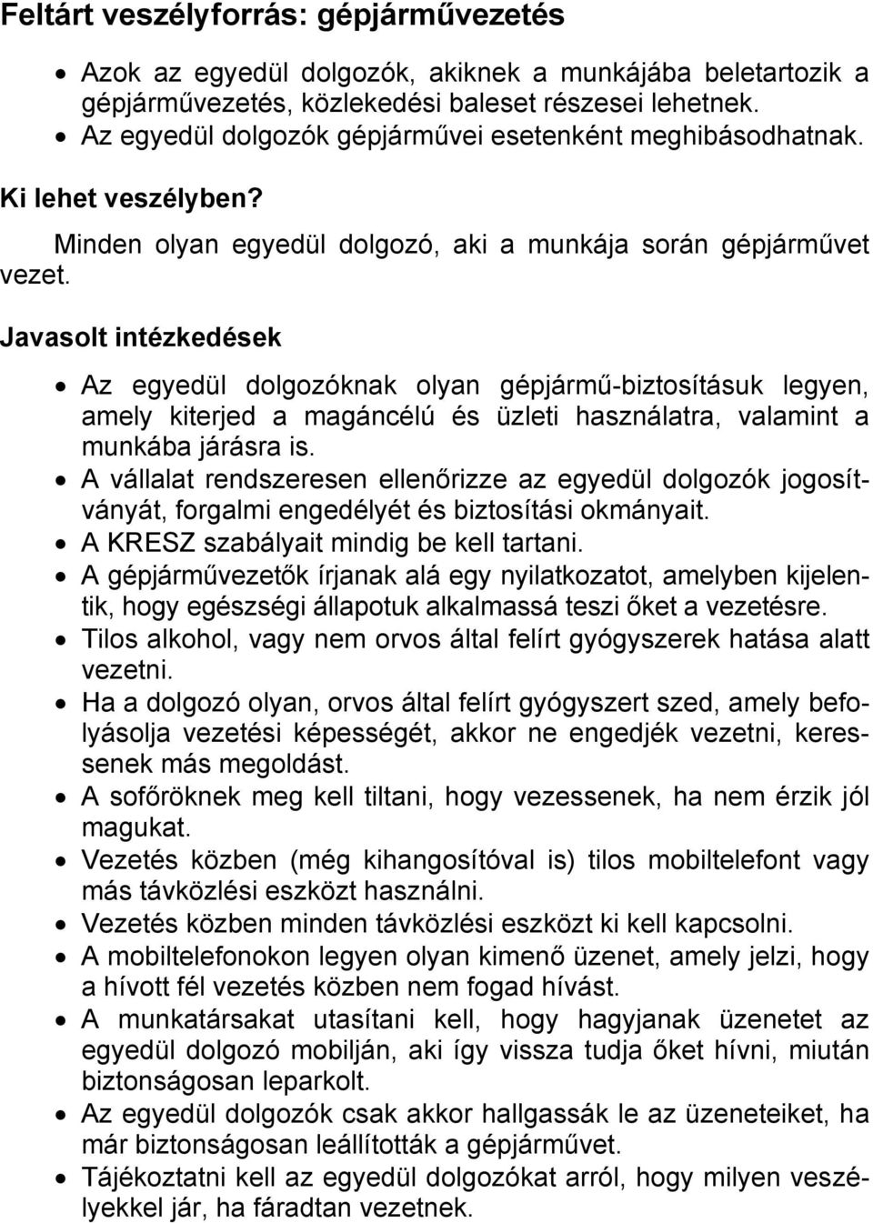 Az egyedül dolgozóknak olyan gépjármű-biztosításuk legyen, amely kiterjed a magáncélú és üzleti használatra, valamint a munkába járásra is.