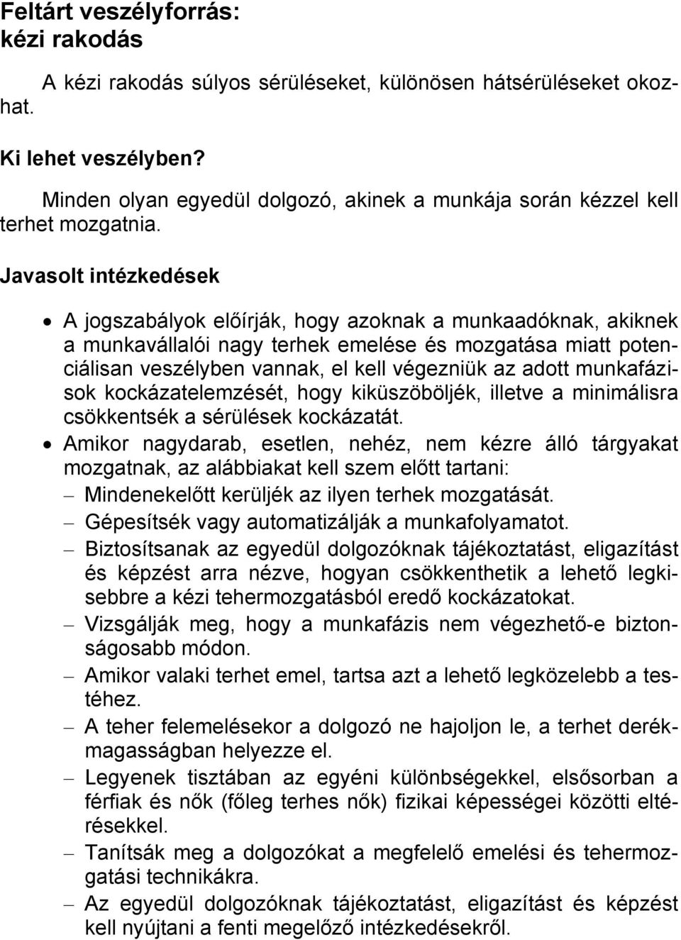 kockázatelemzését, hogy kiküszöböljék, illetve a minimálisra csökkentsék a sérülések kockázatát.