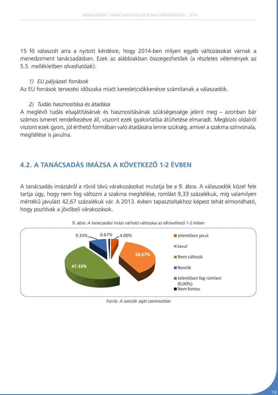 Megbízói oldalról viszont ezek gyors, jól érthető formában való átadására lenne szükség, amivel a szakma színvonala, megítélése is javulna. 4.2.