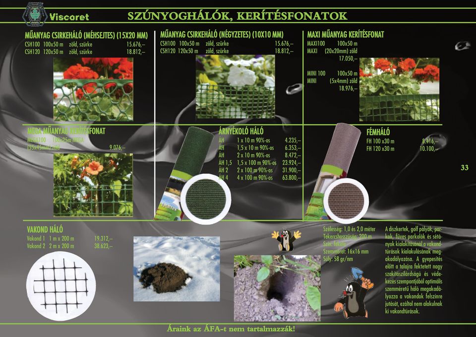 050, MINI 100 MINI 100x50 m (5x4mm) zöld 18.976, MEGA MÛANYAG KERÍTÉSFONAT MEGA100 100x25m MEGA (55x45mm) zöld 9.076, ÁRNYÉKOLÓ HÁLÓ ÁH 1 x 10 m 90%-os 4.235, ÁH 1,5 x 10 m 90%-os 6.
