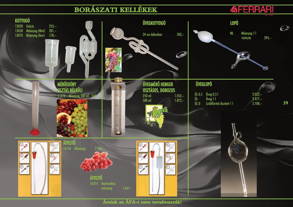 ÜVEGMÉRÔ HENGER OSZTÁSOS, DOBOZOS 250 ml 1.052, 500 ml 1.872, ÜVEGLOPÓ ÜL 0,5 Üveg 0,5 l 2.022, ÜL Üveg 1 l 2.